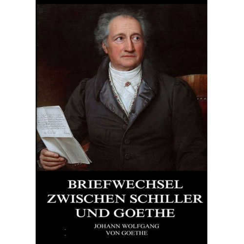 Johann Wolfgang Goethe - Goethe, J: Briefwechsel zwischen Schiller und Goethe