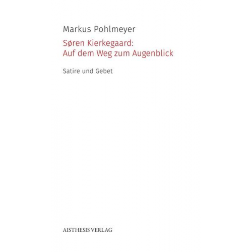 Markus Pohlmeyer - Søren Kierkegaard: Auf dem Weg zum Augenblick