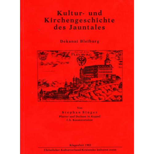 Stephan Singer - Kultur- und Kirchengeschichte des Jauntales: Dekanat Bleiburg