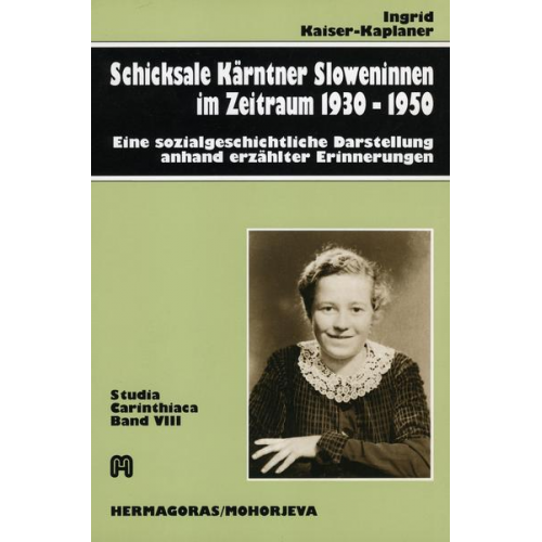 Ingrid Kaiser-Kaplaner - Schicksale Kärntner Sloweninnen im Zeitraum 1930-1950