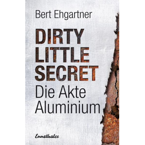 Bert Ehgartner - Dirty little secret - Die Akte Aluminium