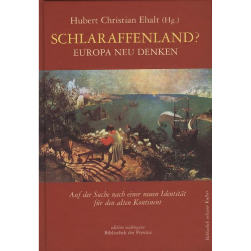 Hubert Chr. Ehalt - Schlaraffenland? – Europa neu denken