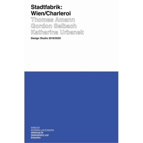 Thomas Amann & Gordon Selbach & Katharina Urbanek - Stadtfabrik: Wien/Charleroi