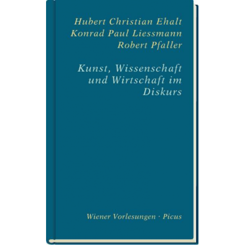 Hubert Christian Ehalt & Konrad Paul Liessmann & Robert Pfaller - Kunst, Wissenschaft und Wirtschaft im Diskurs