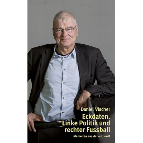 Daniel Vischer - Eckdaten. Linke Politik und rechter Fussball