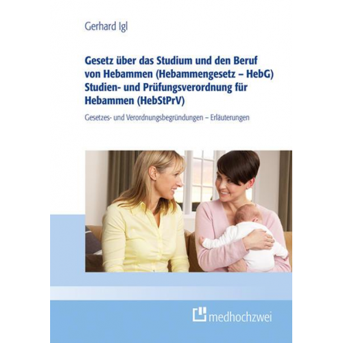 Gerhard Igl - Gesetz über das Studium und den Beruf von Hebammen (Hebammengesetz – HebG) Studien- und Prüfungsverordnung für Hebammen (HebStPrV)