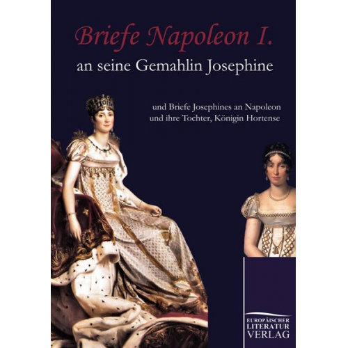 Napoleon Bonaparte - Briefe Napoleon I. an seine Gemahlin Josephine