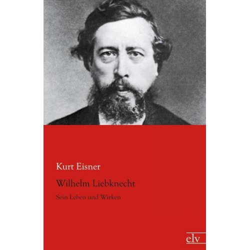 Kurt Eisner - Wilhelm Liebknecht