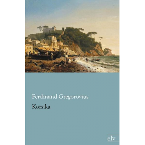 Ferdinand Gregorovius - Korsika