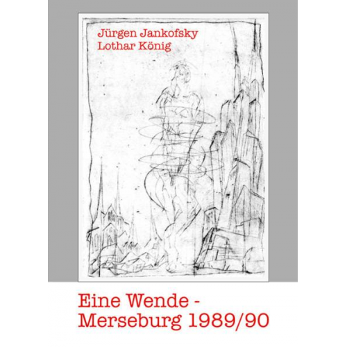 Jürgen Jankofsky & Lothar König - Eine Wende – Merseburg 1989/1990