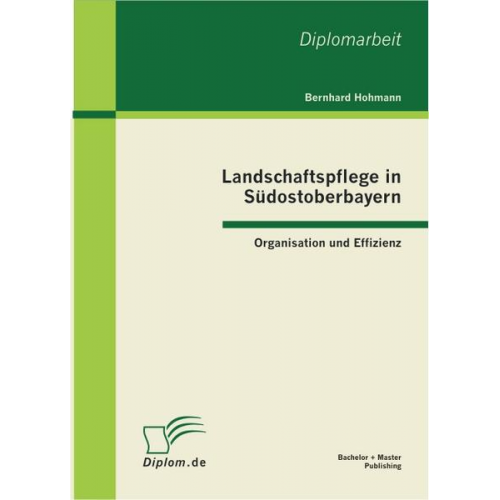 Bernhard Hohmann - Landschaftspflege in Südostoberbayern: Organisation und Effizienz