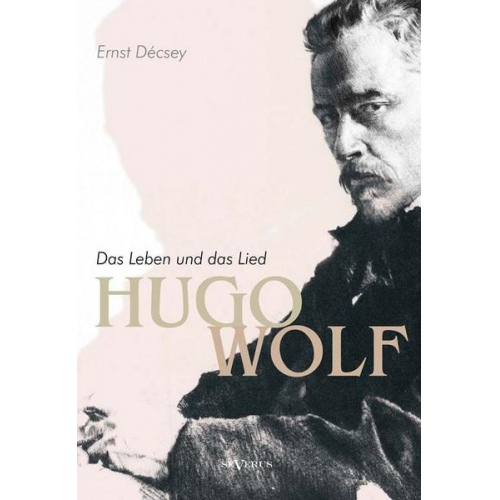 Ernst Décsey - Décsey, E: Hugo Wolf - Das Leben und das Lied. Biographie