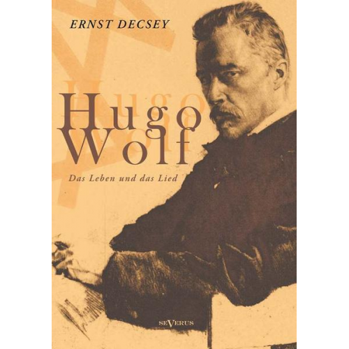 Ernst Décsey - Décsey, E: Hugo Wolf - Das Leben und das Lied. Biographie