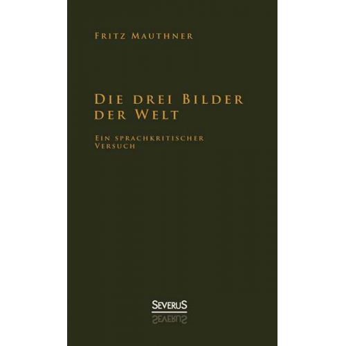 Fritz Mauthner - Mauthner, F: Die drei Bilder der Welt - ein sprachkritischer