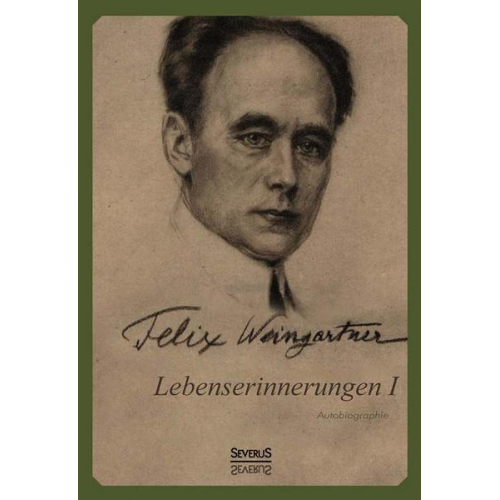 Felix Weingartner - Weingartner, F: Lebenserinnerungen I. Autobiographie