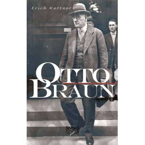 Erich Kuttner - Kuttner, E: Otto Braun. Eine Biographie