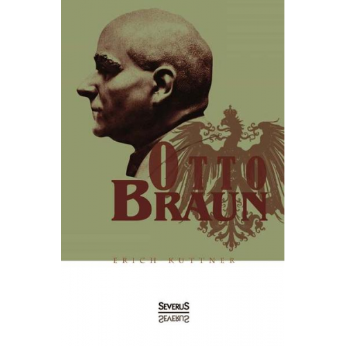 Erich Kuttner - Kuttner, E: Otto Braun. Eine Biographie