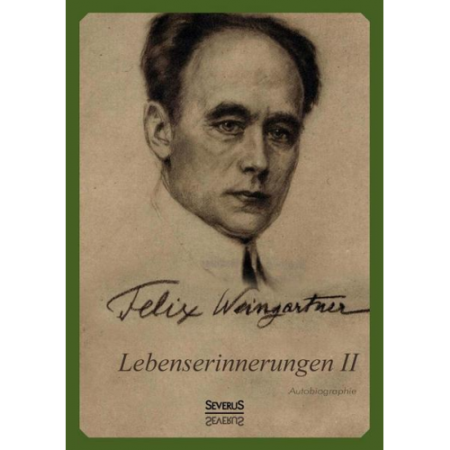 Felix Weingartner - Lebenserinnerungen II. Autobiographie