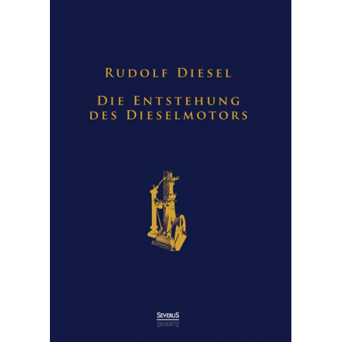 Rudolf Diesel - Die Entstehung des Dieselmotors: Sonderausgabe anlässlich des 100. Todestages von Rudolf Diesel