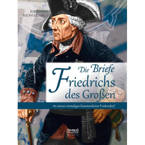 Johannes Richter - Briefe Friedrichs des Großen an seinen Kammerdiener Fredersdorf