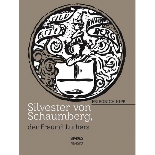 Friedrich Kipp - Silvester von Schaumberg, der Freund von Martin Luther