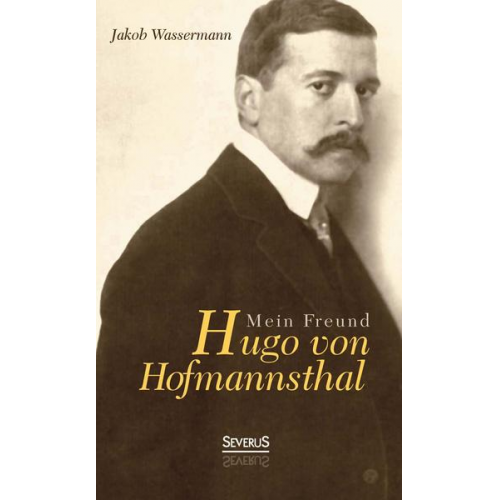 Jakob Wassermann - Mein Freund Hugo von Hofmannsthal