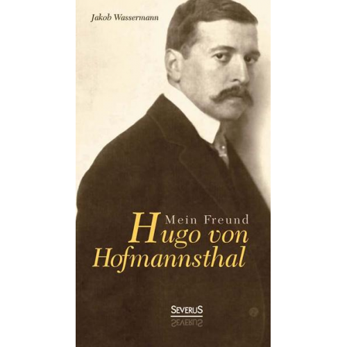 Jakob Wassermann - Mein Freund Hugo von Hofmannsthal