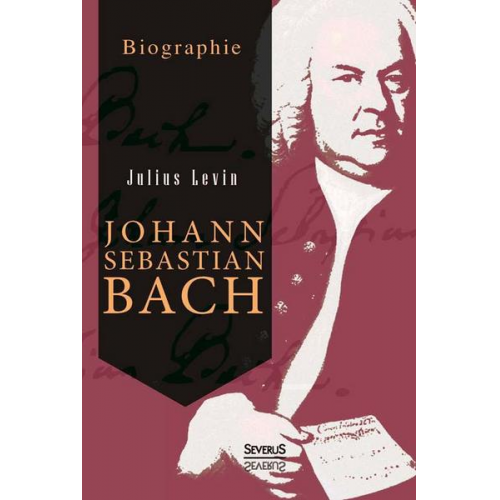 Julius Levin - Johann Sebastian Bach. Biographie