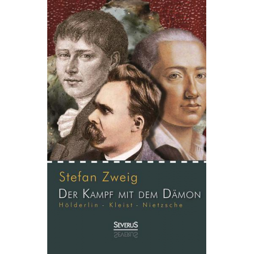 Stefan Zweig - Hölderlin - Kleist - Nietzsche: Der Kampf mit dem Dämon