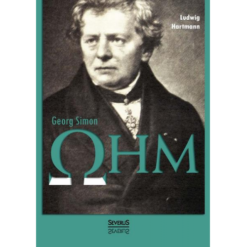 Ludwig Hartmann - Georg Simon Ohm. Briefe, Urkunden und Dokumente