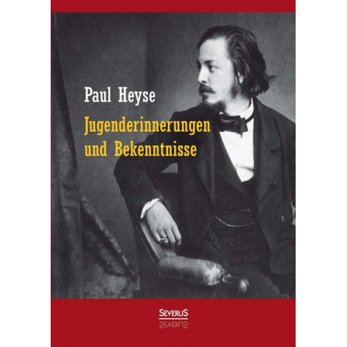 Paul Heyse - Jugenderinnerungen und Bekenntnisse. Autobiografie