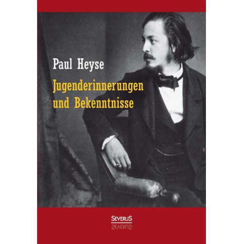 Paul Heyse - Jugenderinnerungen und Bekenntnisse. Autobiografie