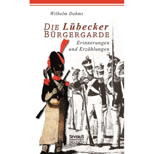 Schaper & Wilhelm Dahms - Die Lübecker Bürgergarde