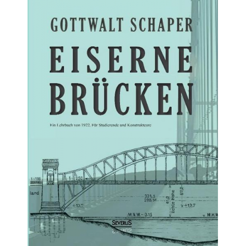 Gottwalt Schaper - Eiserne Brücken: Ein Lehrbuch von 1922. Für Studierende und Konstrukteure