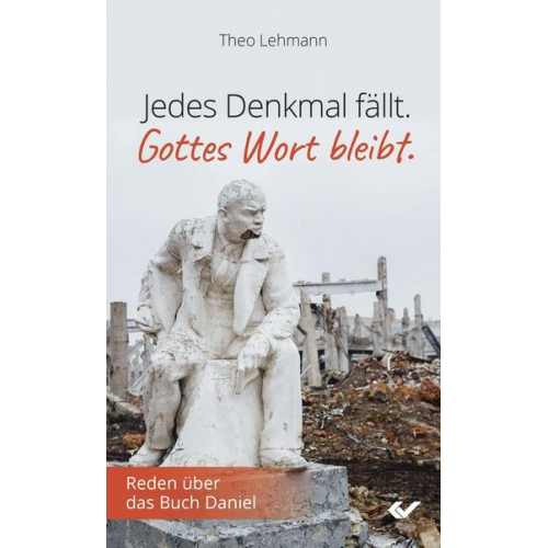 Theo Lehmann - Jedes Denkmal fällt - Gottes Wort bleibt!