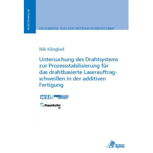 Nils Klingbeil - Untersuchung des Drahtsystems zur Prozessstabilisierung für das drahtbasierte Laserauftragschweißen in der additiven Fertigung