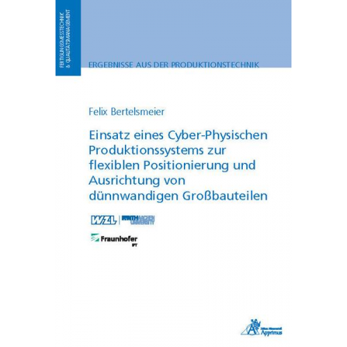 Felix Bertelsmeier - Einsatz eines Cyber-Physischen Produktionssystems zur flexiblen Positionierung und Ausrichtung von dünnwandigen Großbauteilen