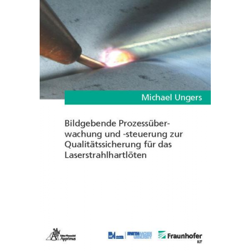 Michael Ungers - Bildgebende Prozessüberwachung und -steuerung zur Qualitätssicherung für das Laserstrahlhartlöten