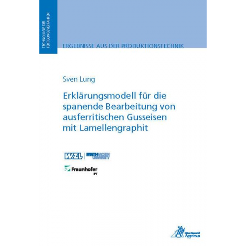 Sven Lung - Erklärungsmodell für die spanende Bearbeitung von ausferritischen Gusseisen mit Lamellengraphit