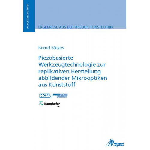 Bernd Meiers - Piezobasierte Werkzeugtechnologie zur replikativen Herstellung abbildender Mikrooptiken aus Kunststoff