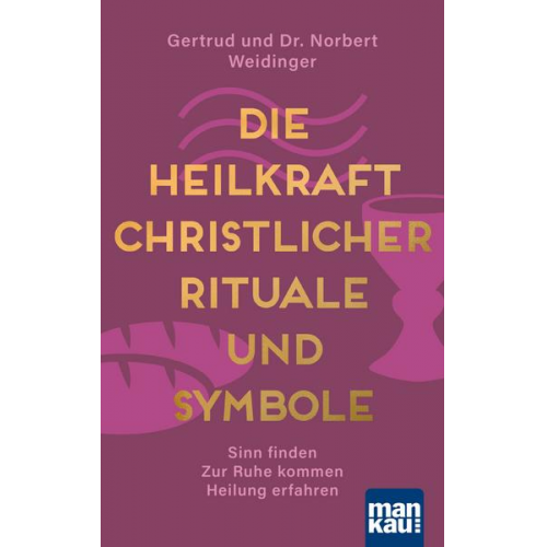 Norbert Weidinger & Gertrud Weidinger - Die Heilkraft christlicher Rituale und Symbole