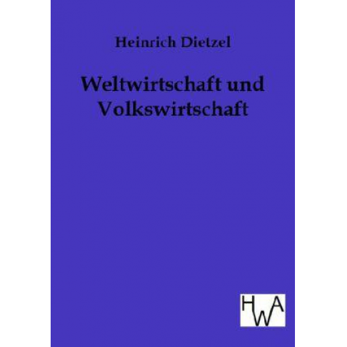 Heinrich Dietzel - Weltwirtschaft und Volkswirtschaft