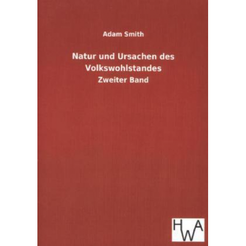 Adam Smith - Natur und Ursachen des Volkswohlstandes