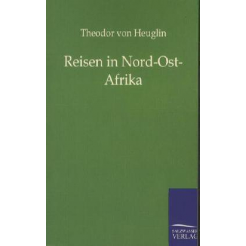 Theodor Heuglin - Reisen in Nord-Ost-Afrika