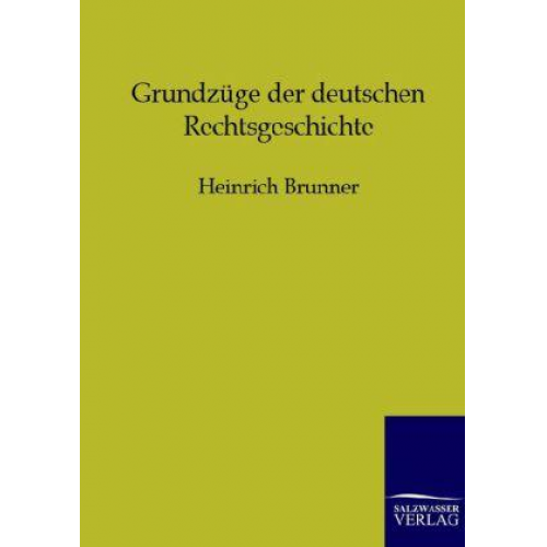 Heinrich Brunner - Grundzüge der deutschen Rechtsgeschichte