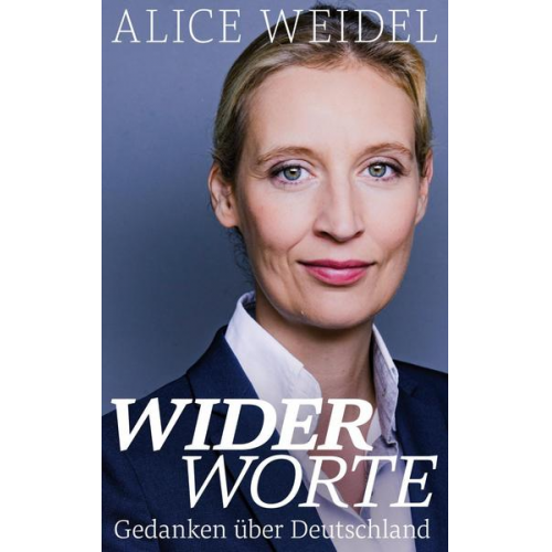 Alice Weidel - Widerworte: Gedanken über Deutschland