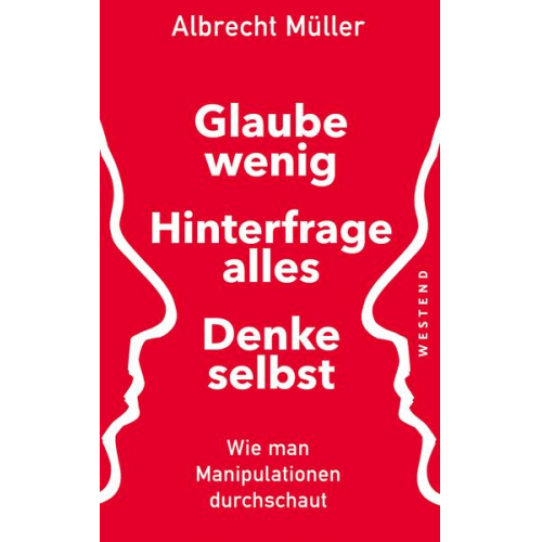 Albrecht Müller - Glaube wenig, hinterfrage alles, denke selbst