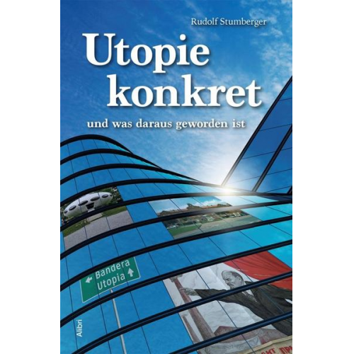 Rudolf Stumberger - Utopie konkret – und was daraus geworden ist