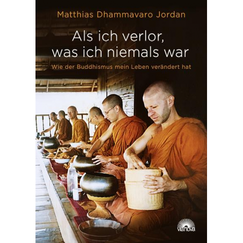 Matthias Dhammavaro Jordan - Als ich verlor, was ich niemals war