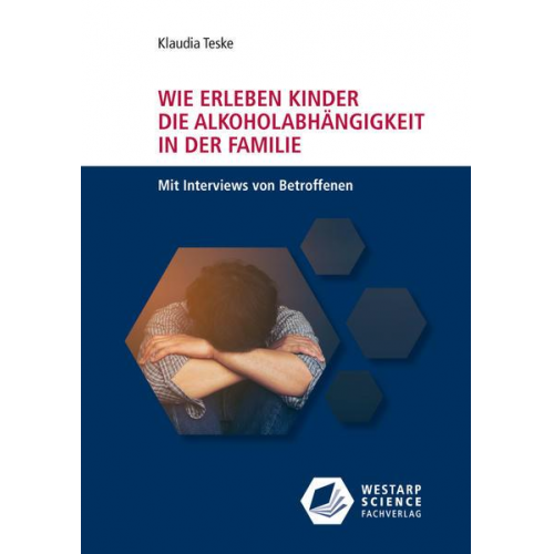 Klaudia Teske - Wie erleben Kinder die Alkoholabhängigkeit in der Familie